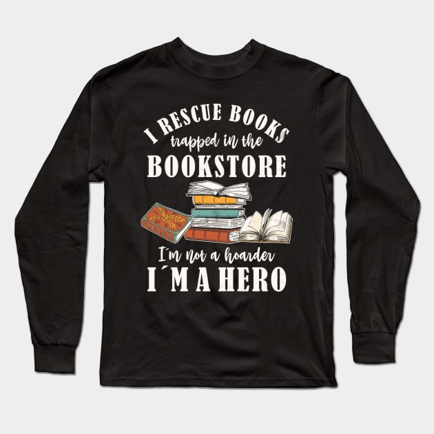 I Rescue Book Trapped In The Bookstore... Book Lover Long Sleeve T-Shirt by FloraLi